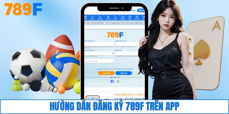 Hướng dẫn đăng ký 789F trên app