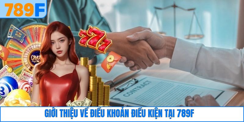 Khái quát về điều khoản điều kiện tại website 789F