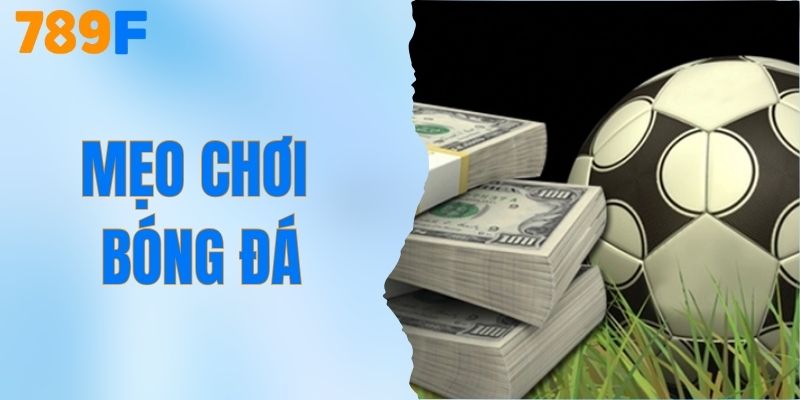 Mẹo Chơi Bóng Đá – Bí Quyết Giành Chiến Thắng Lớn 789F
