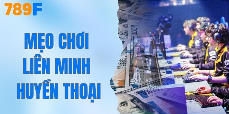 Mẹo Chơi Liên Minh Huyền Thoại – Trải Nghiệm Thắng Lớn 789F