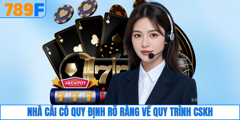 Nhà cái có quy định rõ ràng về quy trình CSKH