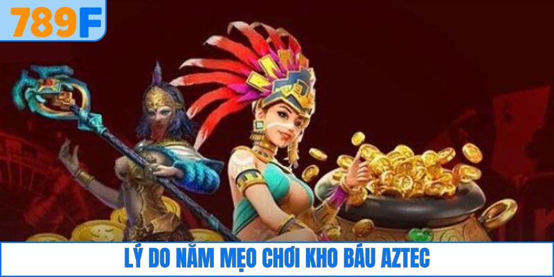 Tổng quan về tính hữu ích của mẹo chơi kho báu Aztec
