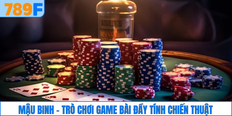 Mậu binh - Trò chơi game bài đầy tính chiến thuật